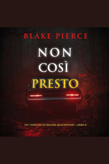 Non Così Presto (Un thriller di Rachel Blackwood – Libro 8) - Narrato digitalmente con voce sintetizzata - cover