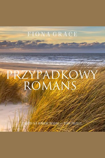 Przypadkowy romans (Zajazd na Wyspie Wydm — Tom trzeci) - Cyfrowa narracja przy użyciu syntezowanego głosu - cover