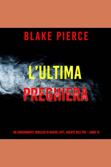 L’ultima preghiera (Un emozionante thriller di Rachel Gift Agente dell’FBI – Libro 12) - Narrato digitalmente con voce sintetizzata - cover