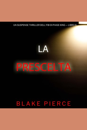La Prescelta (Un Suspense Thriller dell'FBI di Paige King — Libro 8) - Narrato digitalmente con voce sintetizzata - cover