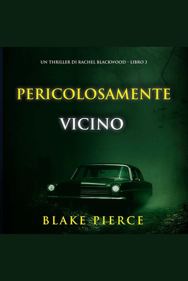 Pericolosamente vicino (Un thriller di Rachel Blackwood – Libro 3) - cover