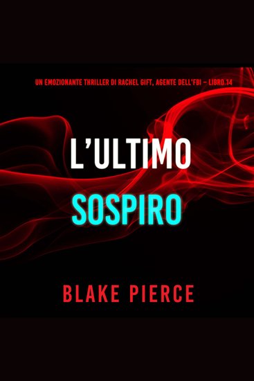 L’Ultimo Sospiro (Un emozionante thriller di Rachel Gift Agente dell’FBI – Libro 14) - Narrato digitalmente con voce sintetizzata - cover