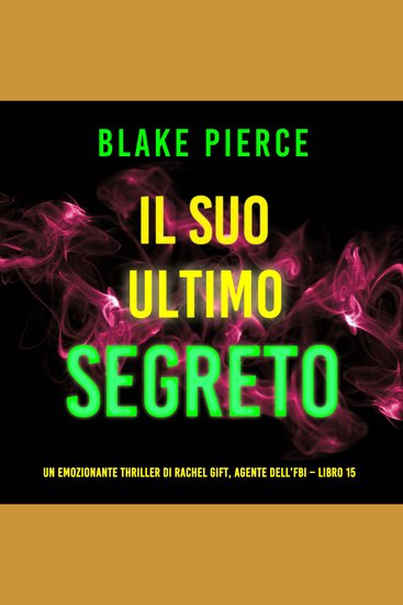 Il Suo Ultimo Segreto (Un emozionante thriller di Rachel Gift Agente dell’FBI – Libro 15) - Narrato digitalmente con voce sintetizzata - cover