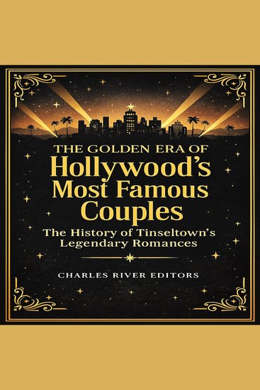 Golden Era of Hollywood’s Most Famous Couples The: The History of Tinseltown’s Legendary Romances - cover