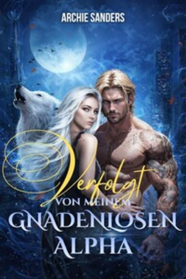 Verfolgt von meinem gnadenlosen Alpha - Er hat mich zurückgewiesen… aber verfolgt mich immer noch - cover