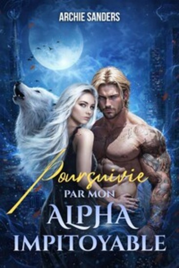 Poursuivie par mon Alpha impitoyable - Il m'a rejetée… mais il me poursuit encore - cover