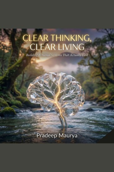 Clear Thinking Clear Living: Building Personal Systems That Actually Last - cover