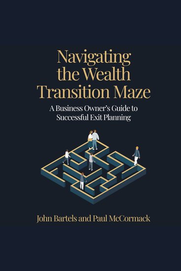 Navigating the Wealth Transition Maze - Business Owner’s Guide to Successful Exit Planning - cover
