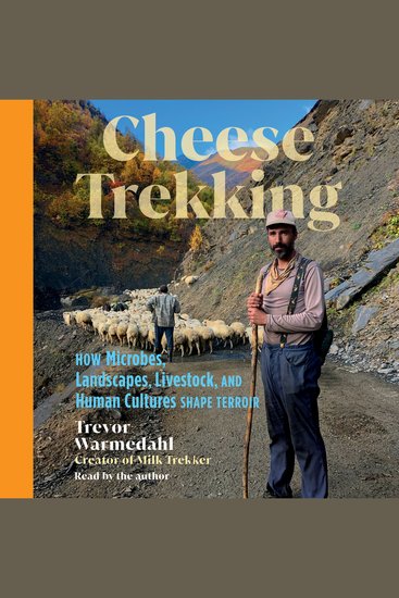 Cheese Trekking - How Microbes Landscapes Livestock and Human Cultures Shape Terroir - cover