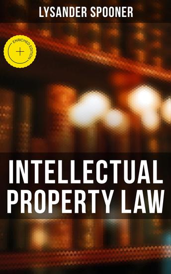 Intellectual Property Law - Enriched edition The Rights of Authors and Inventors to a Perpetual Property in their Ideas - cover