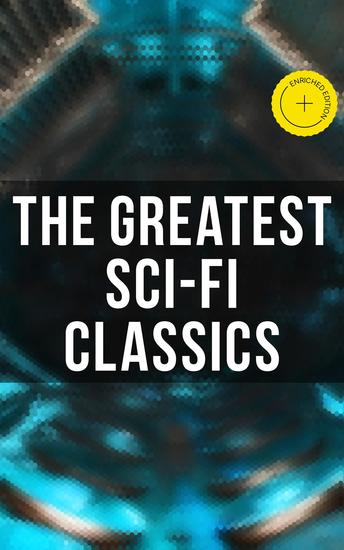 The Greatest Sci-Fi Classics - Enriched edition The War of The Worlds Anthem Frankenstein The Lost World Iron Heel Dr Jekyll and Mr Hyde… - cover