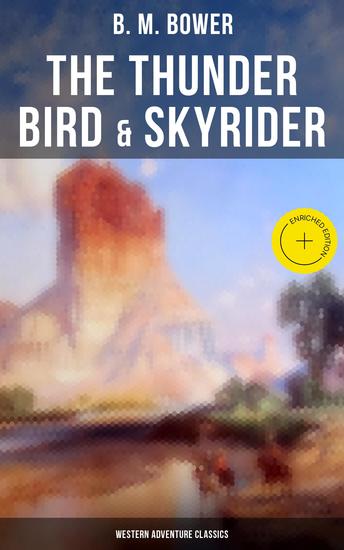 The Thunder Bird & Skyrider (Western Adventure Classics) - Enriched edition Adventures of a Wild West Cowboy Who Wanted to be a Pilot - cover