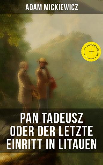 Pan Tadeusz oder Der letzte Einritt in Litauen - Bereicherte Ausgabe Nationalepos der Polen: Eine Adelsgeschichte aus dem Jahre 1811 und 1812 in zwölf Versbüchern - cover