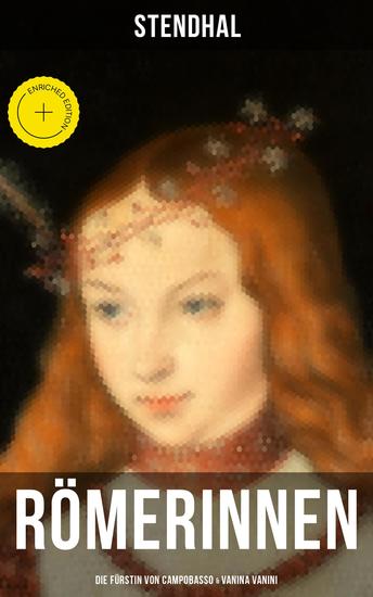 Römerinnen: Die Fürstin von Campobasso & Vanina Vanini - Bereicherte Ausgabe Die römische Prinzessin und ihre Sehnsucht nach Liebe - cover