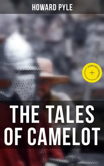 The Tales of Camelot - Enriched edition King Arthur and His Knights The Champions of the Round Table & Sir Launcelot and His Companions - cover