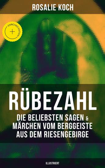 Rübezahl: Die beliebsten Sagen & Märchen vom Berggeiste aus dem Riesengebirge (Illustriert) - Bereicherte Ausgabe Der Kräutersammler Der Musterreiter Der Wundertaler Das Zauberbuch Der böse Vogt… - cover