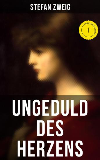 Ungeduld des Herzens - Bereicherte Ausgabe Der einzige beendete Roman des Autors Stefan Zweig - cover