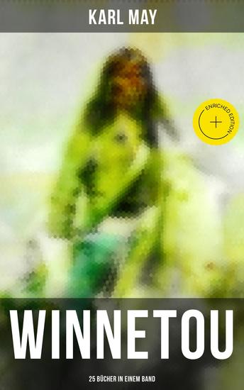 WINNETOU - 25 Bücher in einem Band - Bereicherte Ausgabe Winnetou & Old Surehand Romane + Winnetou-Reiseabenteuer-Reihe + Winnetou-Jugenderzählungen: Die beliebtesten Wild West Klassiker in einem Band - cover