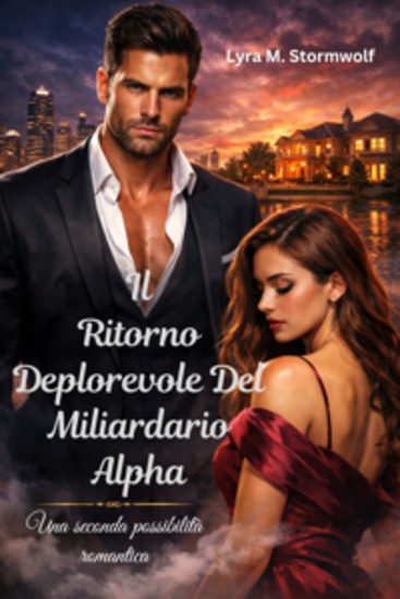 Il ritorno deplorevole del miliardario Alpha - Una seconda possibilità romantica - cover