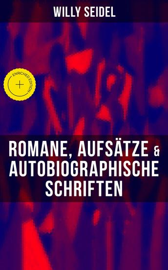 Willy Seidel: Romane Aufsätze & Autobiographische Schriften - Bereicherte Ausgabe Der Tod des Achilleus + Der Sang der Sakîje + Der Gott im Treibhaus + Der Buschhahn… - cover