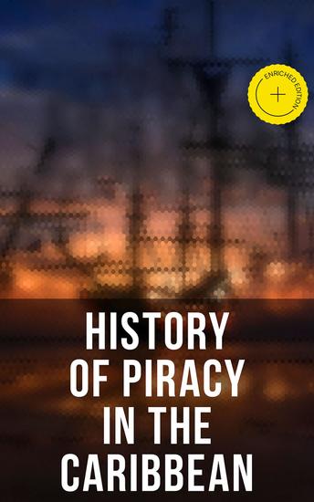 History of Piracy in the Caribbean - Enriched edition Biographies of the Most Notorious Pirates - cover