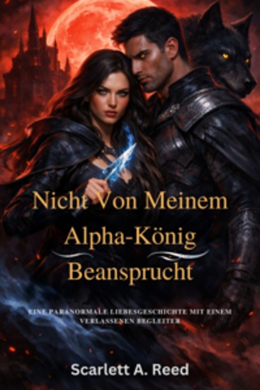 Nicht von meinem Alpha-König beansprucht - Eine paranormale Liebesgeschichte mit einem verlassenen Begleiter - cover