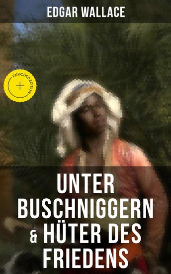 Unter Buschniggern & Hüter des Friedens - Bereicherte Ausgabe Abenteuerromane aus dem afrikanischen Urwald - cover