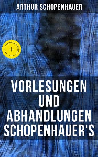 Vorlesungen und Abhandlungen Schopenhauer's - Bereicherte Ausgabe Einleitung in die Philosophie nebst Abhandlungen zur Dialektik Aesthetik und über die deutsche Sprachverhunzung - cover