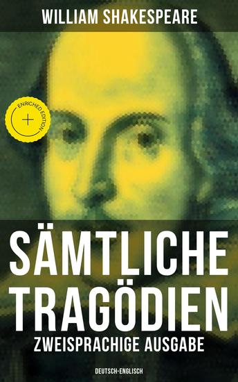 Sämtliche Tragödien: Zweisprachige Ausgabe (Deutsch-Englisch) - Bereicherte Ausgabe Hamlet Romeo und Julia Macbeth Othello König Lear Antonius und Cleopatra Coriolanus… - cover