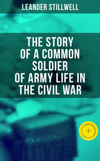 The Story of a Common Soldier of Army Life in the Civil War - Enriched edition - cover