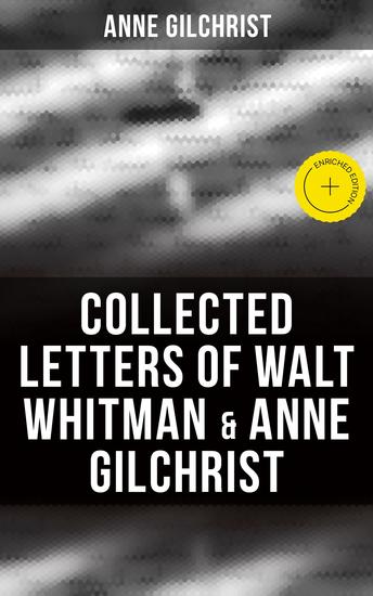 Collected Letters of Walt Whitman & Anne Gilchrist - Enriched edition Correspondence & Criticism - cover
