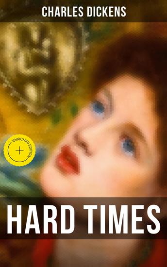HARD TIMES - Enriched edition The Greatest Satire on Industrial England Its Utilitarian Society and Economics - cover