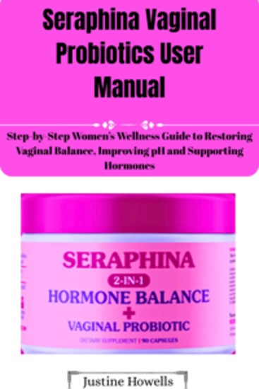 Seraphina Vaginal Probiotics User Manual - Step-by-Step Women’s Wellness Guide to Restoring Vaginal Balance Improving pH and Supporting Hormones - cover