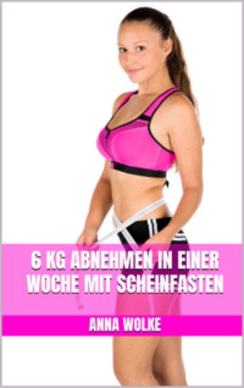 6 kg abnehmen in einer Woche mit Scheinfasten - Schnell abnehmen mit Scheinfasten - cover