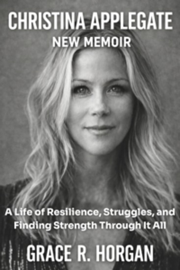 Christina Applegate New Memoir - A Life of Resilience Struggles and Finding Strength Through It All - cover
