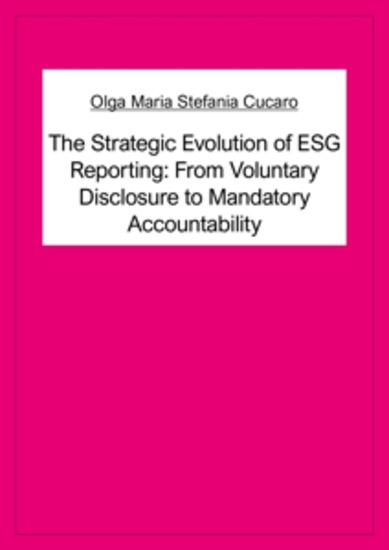 The Strategic Evolution of ESG Reporting: From Voluntary Disclosure to Mandatory Accountability - cover