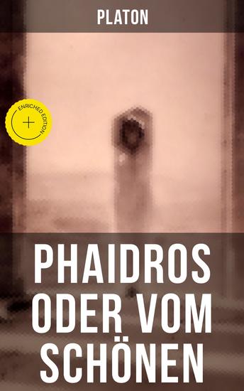 Phaidros oder Vom Schönen - Bereicherte Ausgabe Ein Gespräch über die Reinkarnation und die erotische Leidenschaft - cover