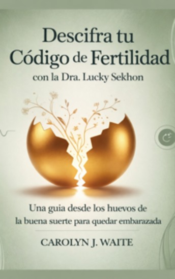 Descifra tu código de fertilidad - Guía de Lucky Eggs para quedar embarazada ahora con el Dr Lucky Sekhon - cover