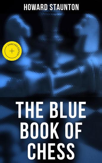 The Blue Book of Chess - Enriched edition Fundamentals of the Game and an Analysis of All the Recognized Openings - cover