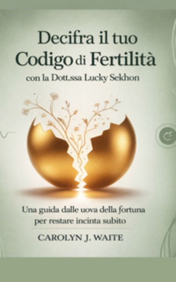 Scopri il tuo codice di fertilità - Una guida di The Lucky Eggs per rimanere incinta adesso con il dott Lucky Sekhon - cover