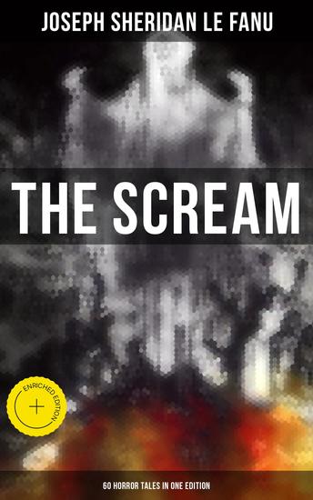 THE SCREAM - 60 Horror Tales in One Edition - Enriched edition Ultimate Collection of Ghostly Tales and Macabre Mystery Novels ALL in One Volume - cover