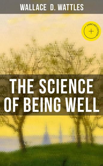 The Science of Being Well - Enriched edition Health from a New Thought Perspective - cover