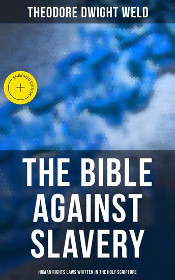 The Bible Against Slavery: Human Rights Laws Written in the Holy Scripture - Enriched edition - cover