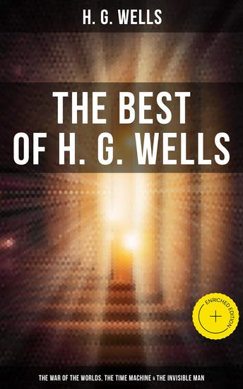 The Best of H G Wells: The War of the Worlds The Time Machine & The Invisible Man - Enriched edition 3 Sci-Fi Books in One Edition - cover