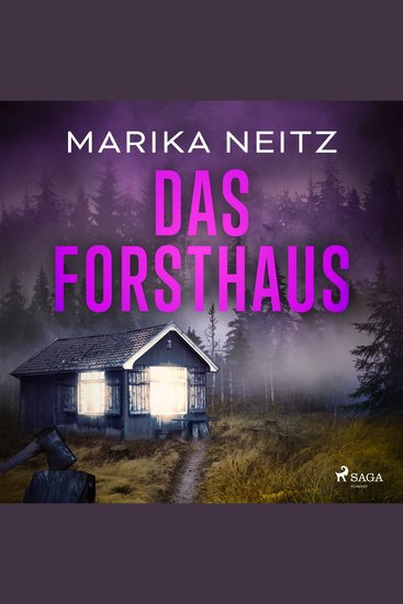 Das Forsthaus - Ein erschreckender Mordfall aus der Vergangenheit wirft seine Schatten bis in die Gegenwart - cover
