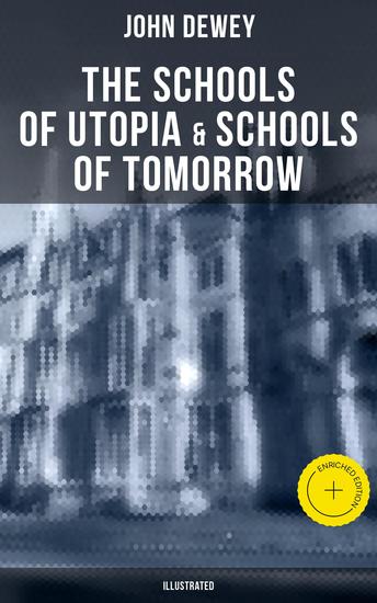 The Schools of Utopia & Schools of To-morrow (Illustrated) - Enriched edition A Case for Inclusive Education - cover