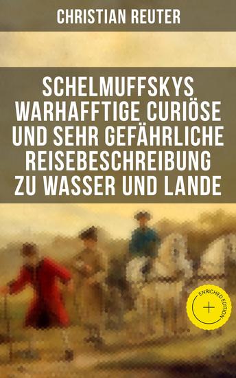 Schelmuffskys warhafftige curiöse und sehr gefährliche Reisebeschreibung zu Wasser und Lande - Bereicherte Ausgabe - cover