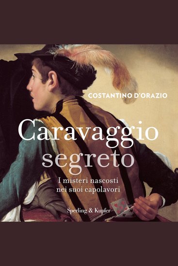 Caravaggio segreto - I misteri nascosti nei suoi capolavori - cover