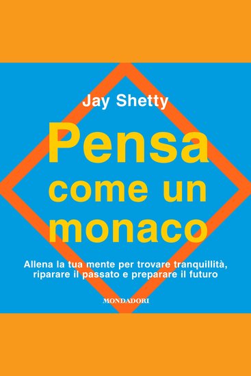 Pensa come un monaco - Allena la tua mente per trovare tranquillità riparare il passato e preparare il futuro - cover