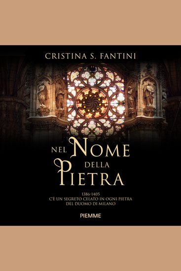 Nel nome della pietra - 1386-1406 c'è un segreto celato in ogni pietra del Duomo di Milano - cover